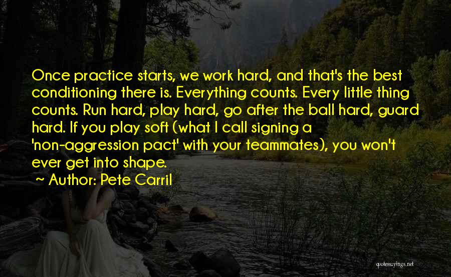 Pete Carril Quotes: Once Practice Starts, We Work Hard, And That's The Best Conditioning There Is. Everything Counts. Every Little Thing Counts. Run