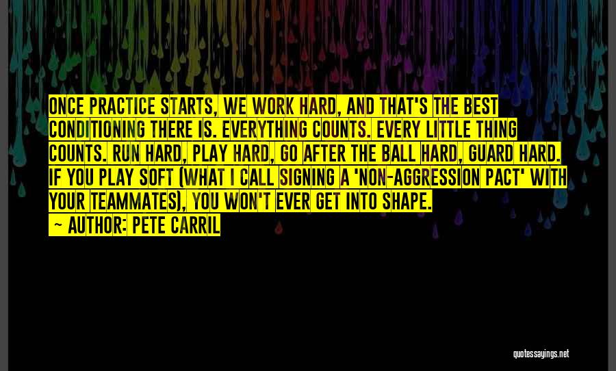 Pete Carril Quotes: Once Practice Starts, We Work Hard, And That's The Best Conditioning There Is. Everything Counts. Every Little Thing Counts. Run