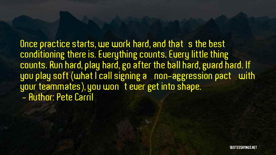 Pete Carril Quotes: Once Practice Starts, We Work Hard, And That's The Best Conditioning There Is. Everything Counts. Every Little Thing Counts. Run