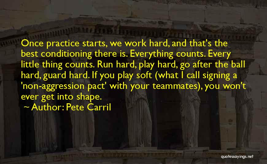 Pete Carril Quotes: Once Practice Starts, We Work Hard, And That's The Best Conditioning There Is. Everything Counts. Every Little Thing Counts. Run