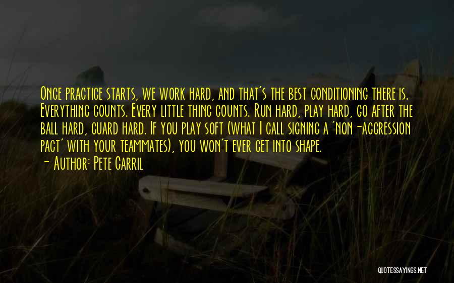 Pete Carril Quotes: Once Practice Starts, We Work Hard, And That's The Best Conditioning There Is. Everything Counts. Every Little Thing Counts. Run