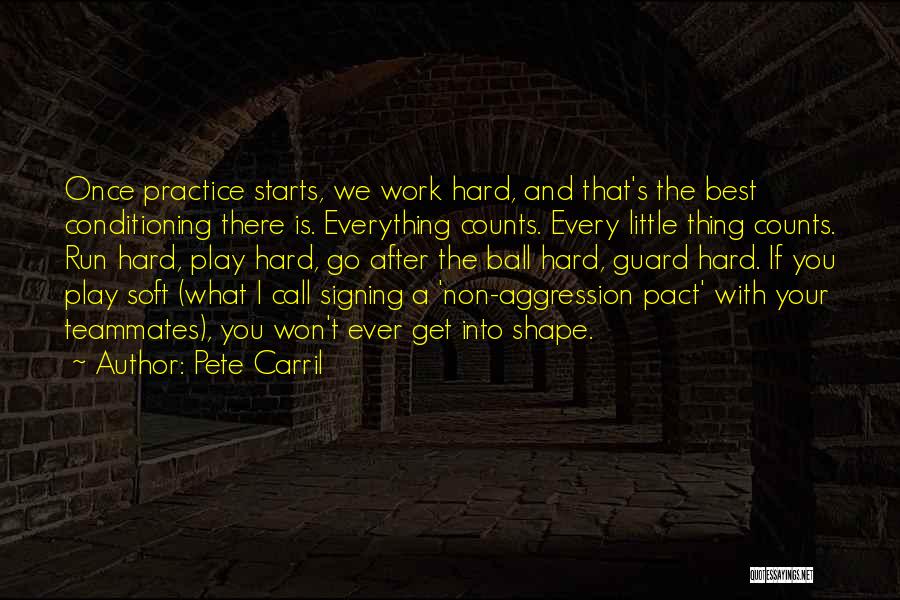 Pete Carril Quotes: Once Practice Starts, We Work Hard, And That's The Best Conditioning There Is. Everything Counts. Every Little Thing Counts. Run