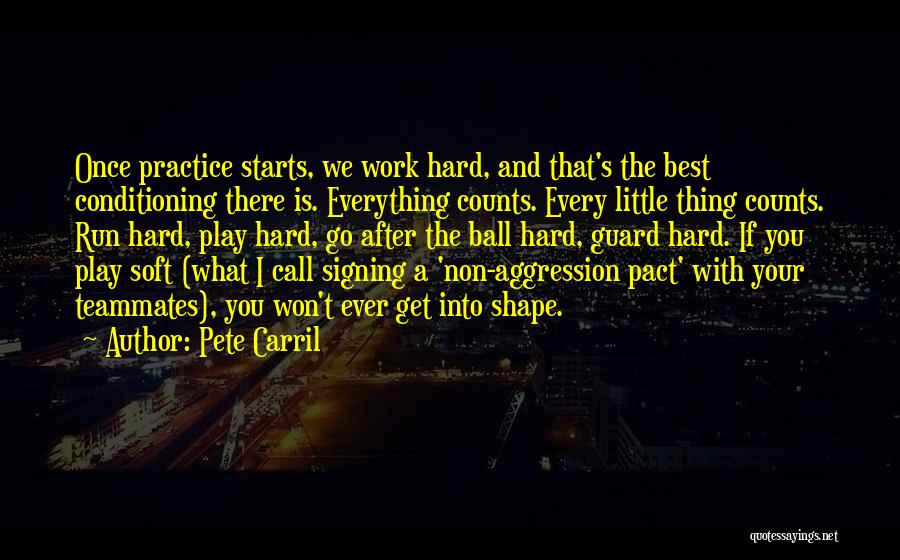 Pete Carril Quotes: Once Practice Starts, We Work Hard, And That's The Best Conditioning There Is. Everything Counts. Every Little Thing Counts. Run