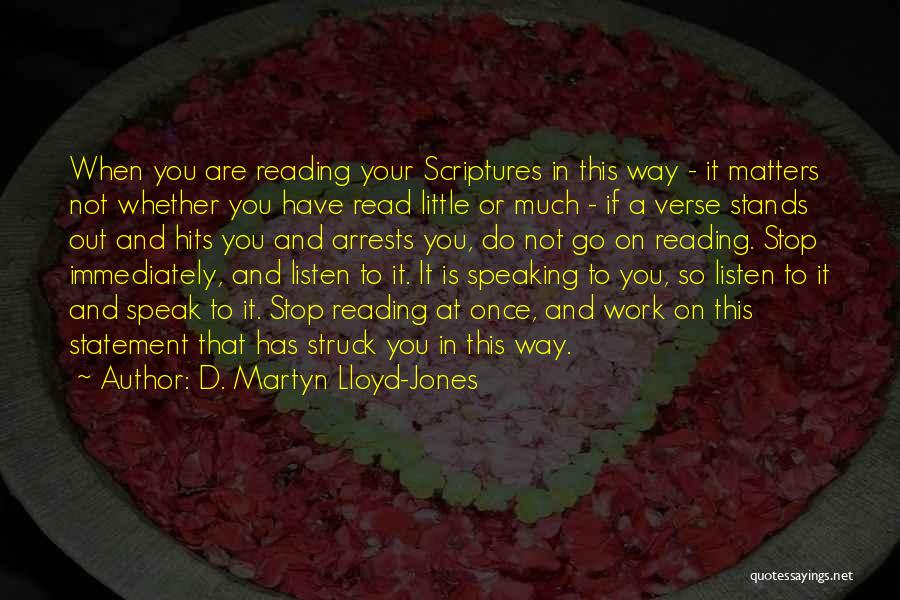 D. Martyn Lloyd-Jones Quotes: When You Are Reading Your Scriptures In This Way - It Matters Not Whether You Have Read Little Or Much