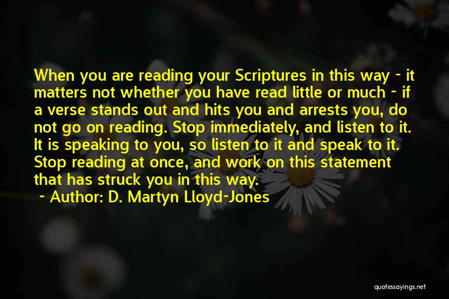 D. Martyn Lloyd-Jones Quotes: When You Are Reading Your Scriptures In This Way - It Matters Not Whether You Have Read Little Or Much