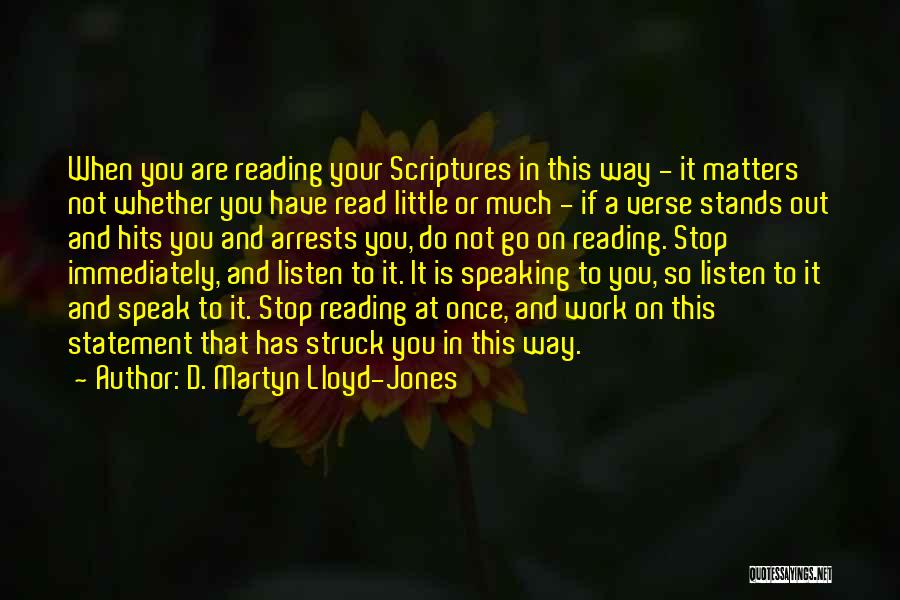 D. Martyn Lloyd-Jones Quotes: When You Are Reading Your Scriptures In This Way - It Matters Not Whether You Have Read Little Or Much