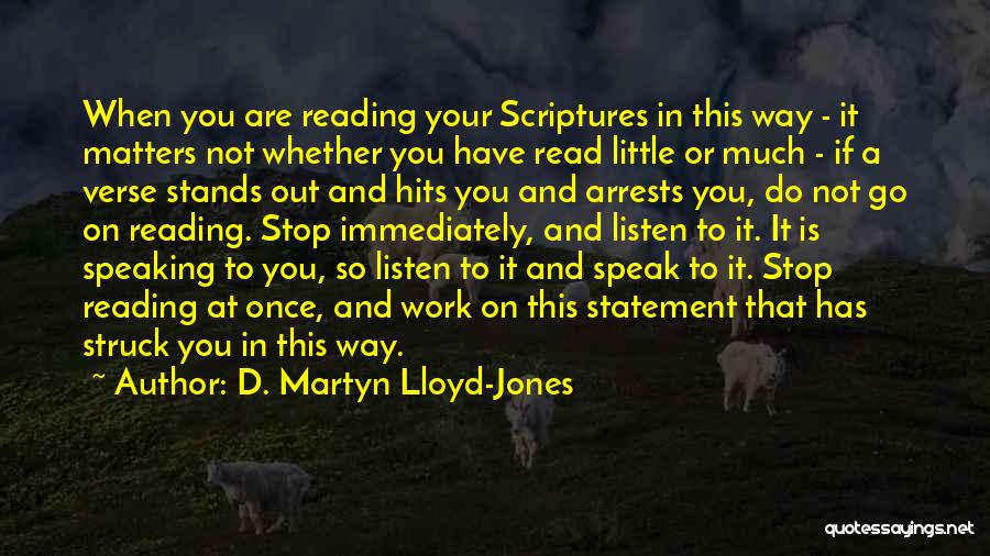 D. Martyn Lloyd-Jones Quotes: When You Are Reading Your Scriptures In This Way - It Matters Not Whether You Have Read Little Or Much