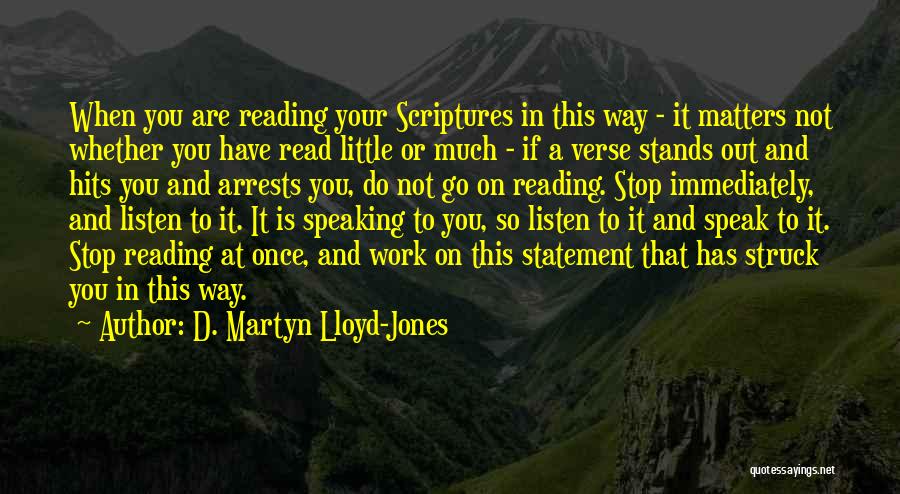 D. Martyn Lloyd-Jones Quotes: When You Are Reading Your Scriptures In This Way - It Matters Not Whether You Have Read Little Or Much