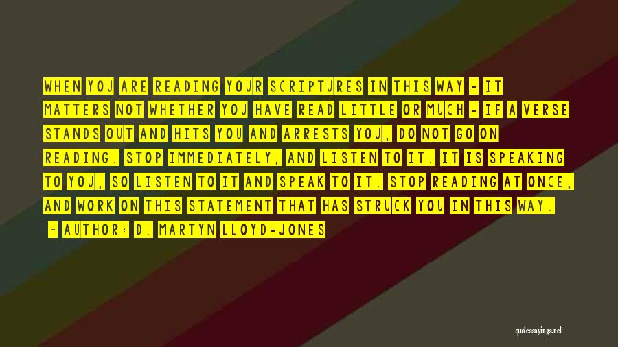 D. Martyn Lloyd-Jones Quotes: When You Are Reading Your Scriptures In This Way - It Matters Not Whether You Have Read Little Or Much