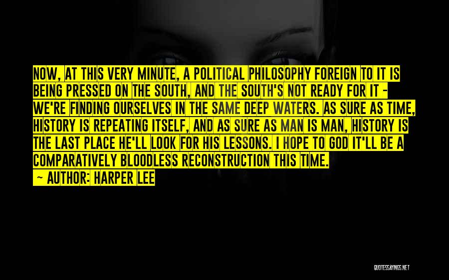 Harper Lee Quotes: Now, At This Very Minute, A Political Philosophy Foreign To It Is Being Pressed On The South, And The South's