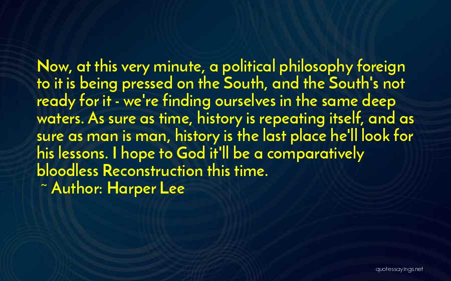 Harper Lee Quotes: Now, At This Very Minute, A Political Philosophy Foreign To It Is Being Pressed On The South, And The South's