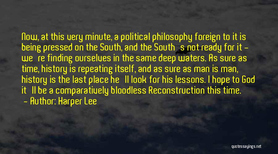 Harper Lee Quotes: Now, At This Very Minute, A Political Philosophy Foreign To It Is Being Pressed On The South, And The South's