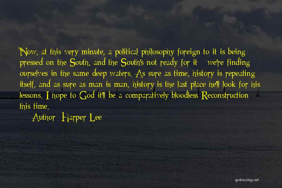 Harper Lee Quotes: Now, At This Very Minute, A Political Philosophy Foreign To It Is Being Pressed On The South, And The South's