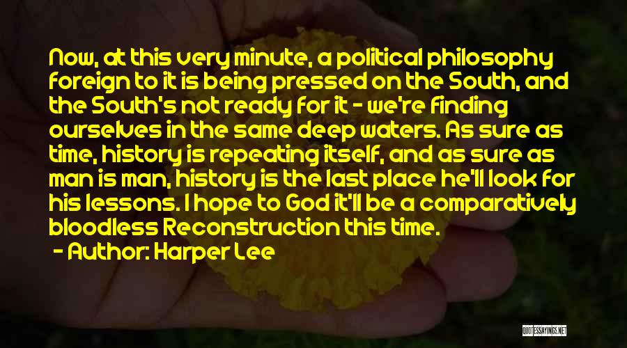 Harper Lee Quotes: Now, At This Very Minute, A Political Philosophy Foreign To It Is Being Pressed On The South, And The South's
