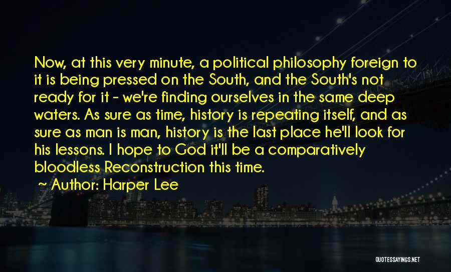 Harper Lee Quotes: Now, At This Very Minute, A Political Philosophy Foreign To It Is Being Pressed On The South, And The South's