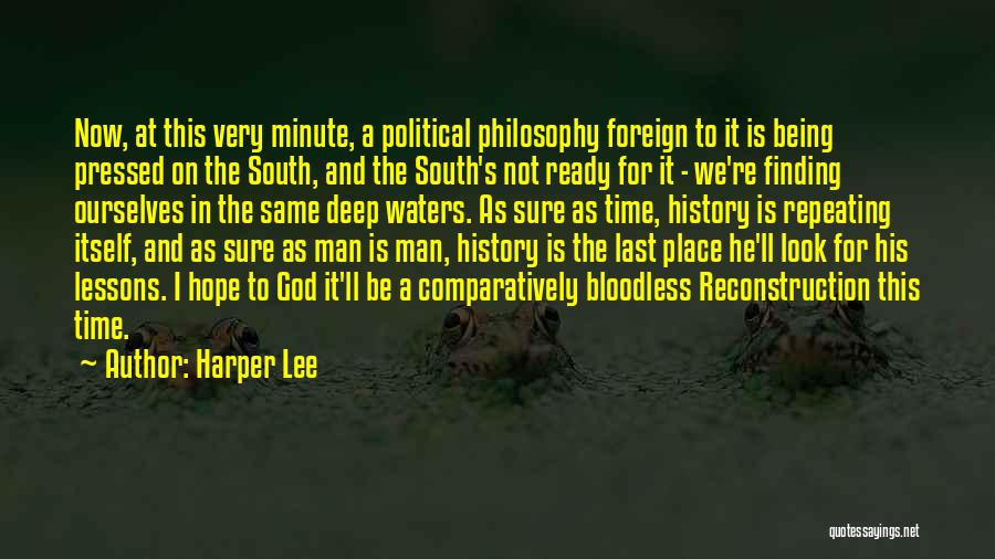 Harper Lee Quotes: Now, At This Very Minute, A Political Philosophy Foreign To It Is Being Pressed On The South, And The South's