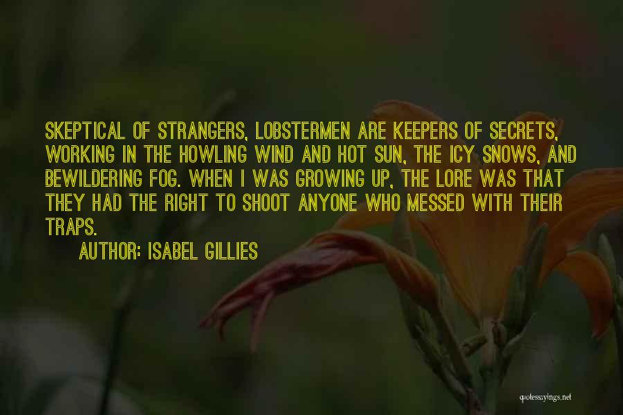 Isabel Gillies Quotes: Skeptical Of Strangers, Lobstermen Are Keepers Of Secrets, Working In The Howling Wind And Hot Sun, The Icy Snows, And