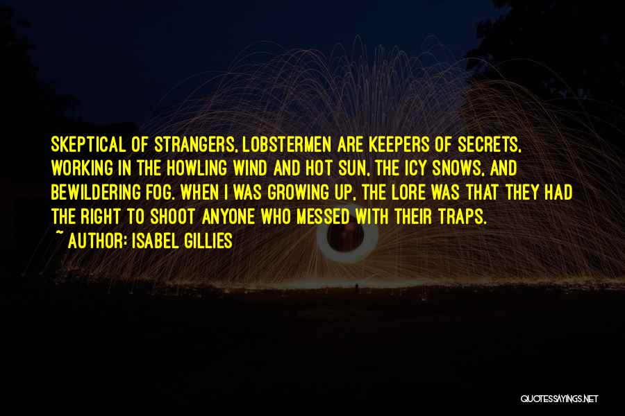 Isabel Gillies Quotes: Skeptical Of Strangers, Lobstermen Are Keepers Of Secrets, Working In The Howling Wind And Hot Sun, The Icy Snows, And