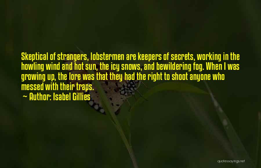 Isabel Gillies Quotes: Skeptical Of Strangers, Lobstermen Are Keepers Of Secrets, Working In The Howling Wind And Hot Sun, The Icy Snows, And