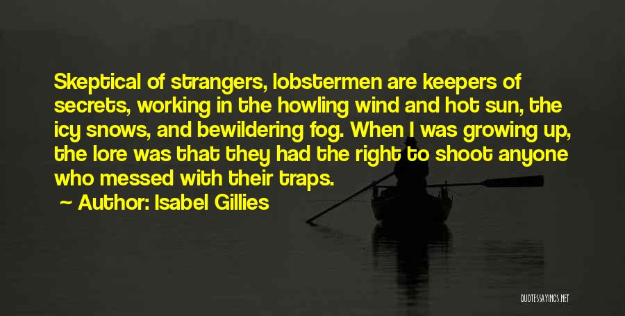Isabel Gillies Quotes: Skeptical Of Strangers, Lobstermen Are Keepers Of Secrets, Working In The Howling Wind And Hot Sun, The Icy Snows, And