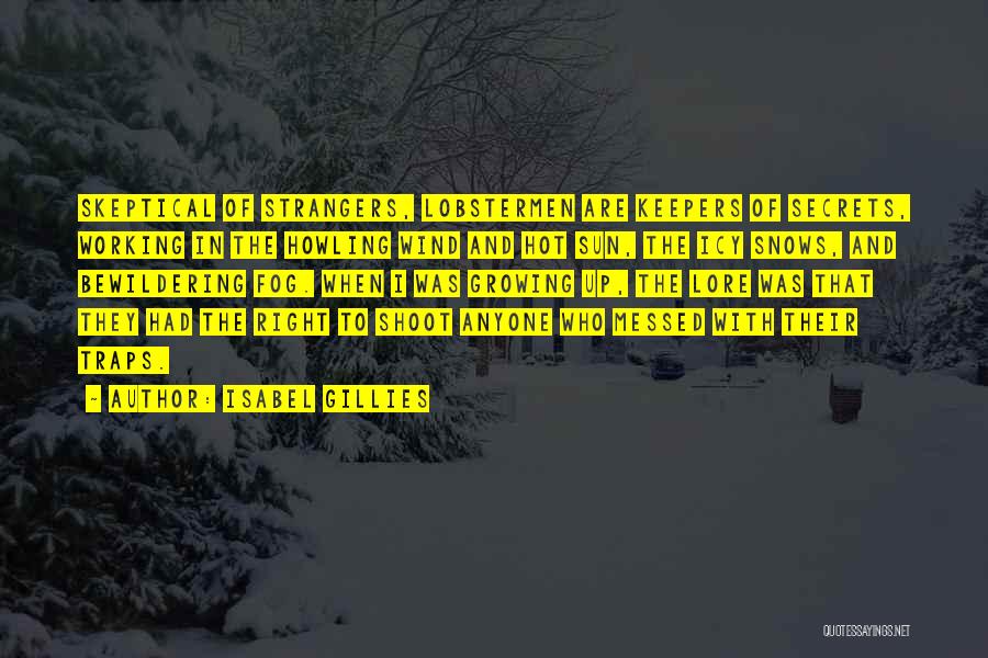 Isabel Gillies Quotes: Skeptical Of Strangers, Lobstermen Are Keepers Of Secrets, Working In The Howling Wind And Hot Sun, The Icy Snows, And