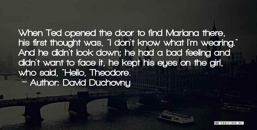 David Duchovny Quotes: When Ted Opened The Door To Find Mariana There, His First Thought Was, I Don't Know What I'm Wearing. And