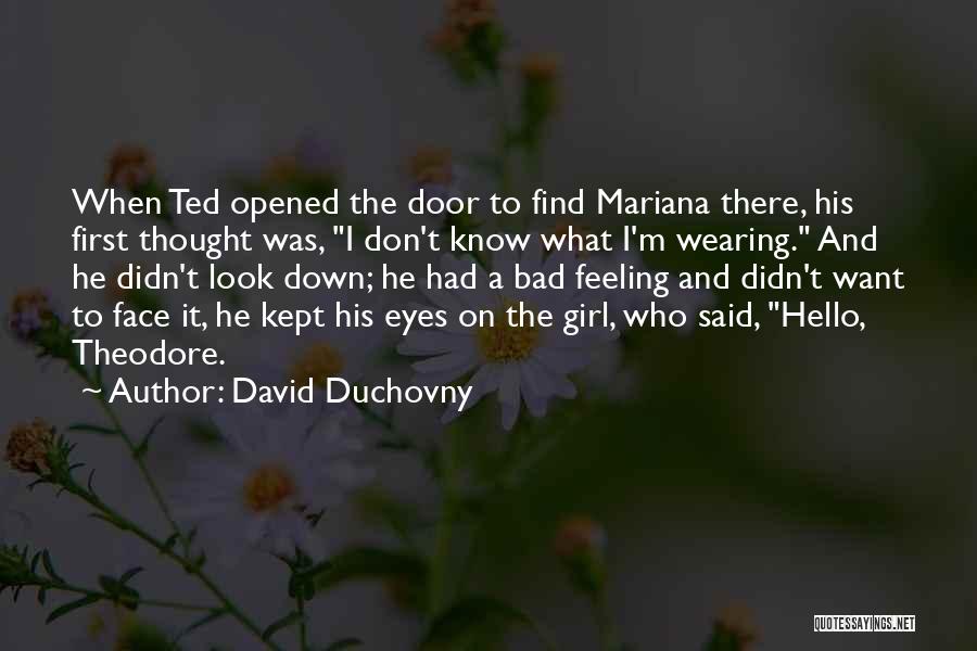 David Duchovny Quotes: When Ted Opened The Door To Find Mariana There, His First Thought Was, I Don't Know What I'm Wearing. And