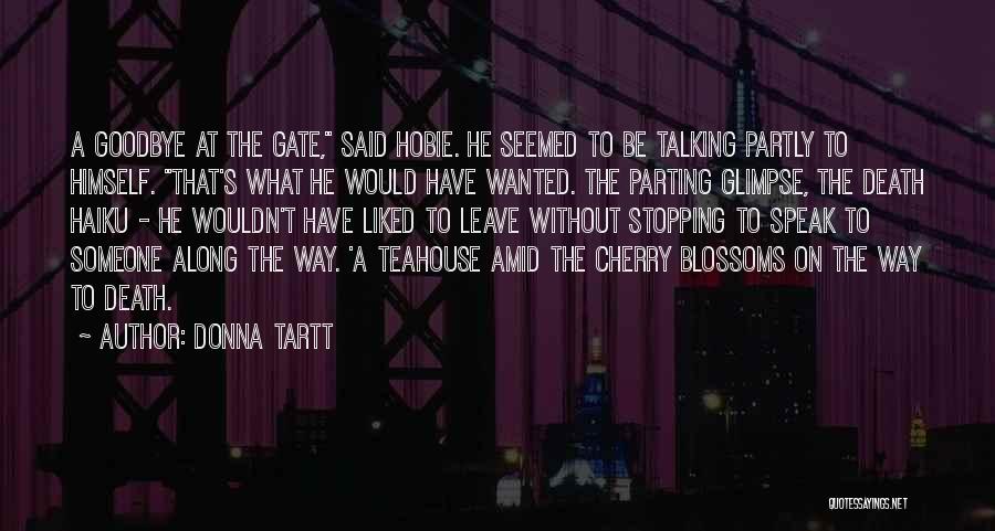 Donna Tartt Quotes: A Goodbye At The Gate, Said Hobie. He Seemed To Be Talking Partly To Himself. That's What He Would Have