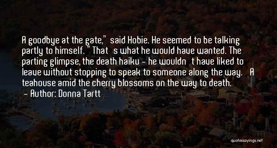 Donna Tartt Quotes: A Goodbye At The Gate, Said Hobie. He Seemed To Be Talking Partly To Himself. That's What He Would Have