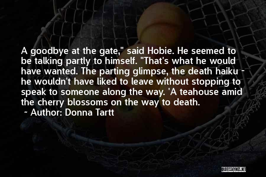 Donna Tartt Quotes: A Goodbye At The Gate, Said Hobie. He Seemed To Be Talking Partly To Himself. That's What He Would Have