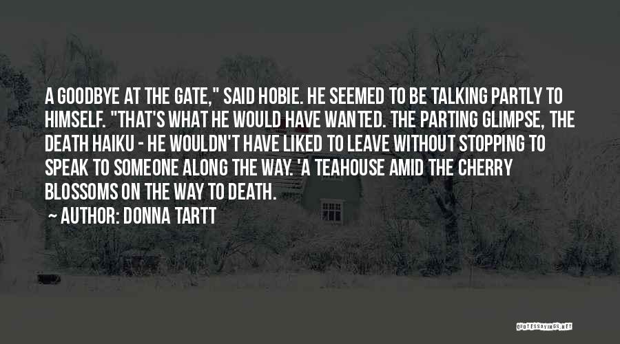 Donna Tartt Quotes: A Goodbye At The Gate, Said Hobie. He Seemed To Be Talking Partly To Himself. That's What He Would Have