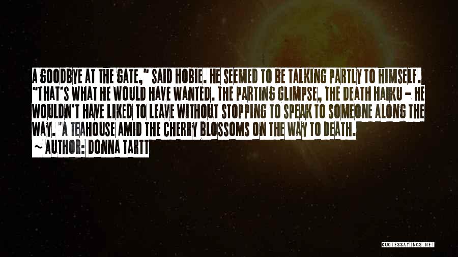 Donna Tartt Quotes: A Goodbye At The Gate, Said Hobie. He Seemed To Be Talking Partly To Himself. That's What He Would Have