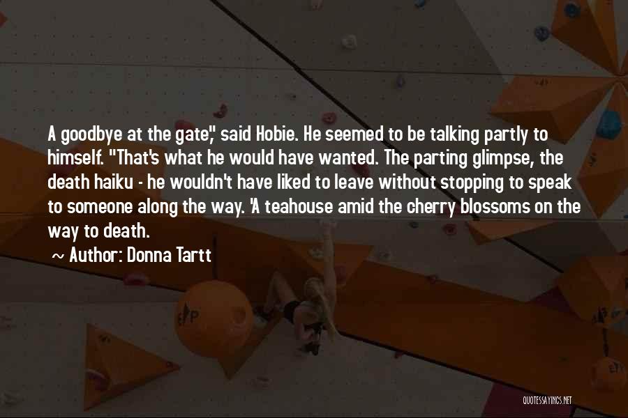 Donna Tartt Quotes: A Goodbye At The Gate, Said Hobie. He Seemed To Be Talking Partly To Himself. That's What He Would Have