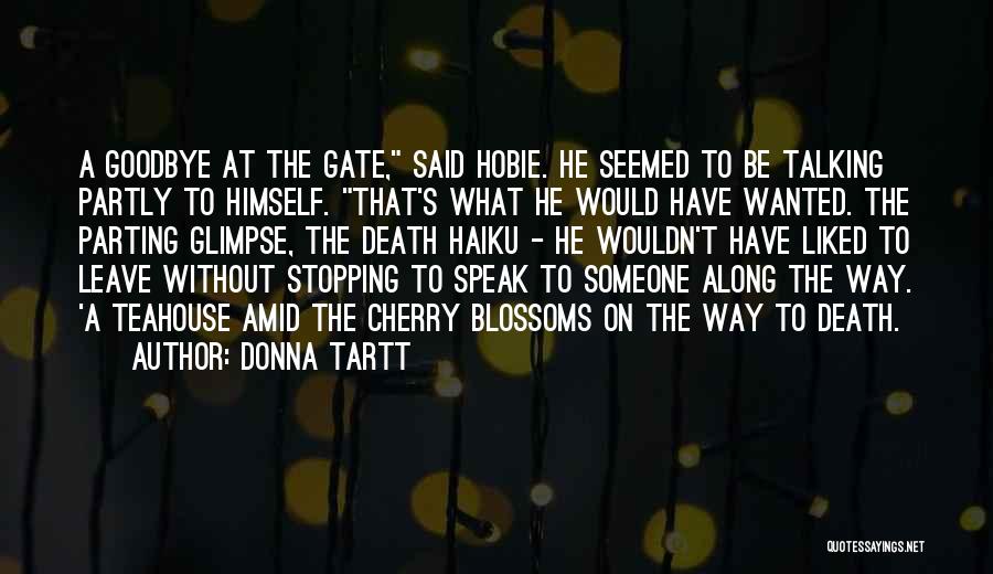 Donna Tartt Quotes: A Goodbye At The Gate, Said Hobie. He Seemed To Be Talking Partly To Himself. That's What He Would Have