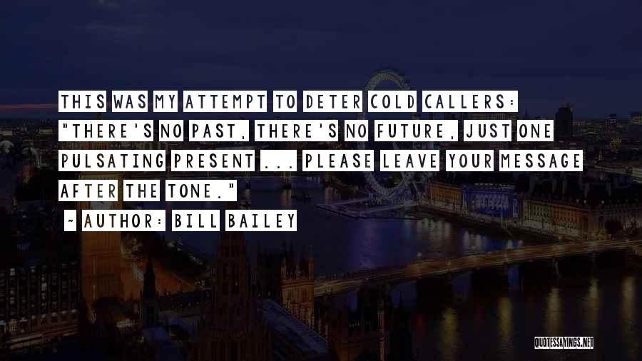 Bill Bailey Quotes: This Was My Attempt To Deter Cold Callers: There's No Past, There's No Future, Just One Pulsating Present ... Please