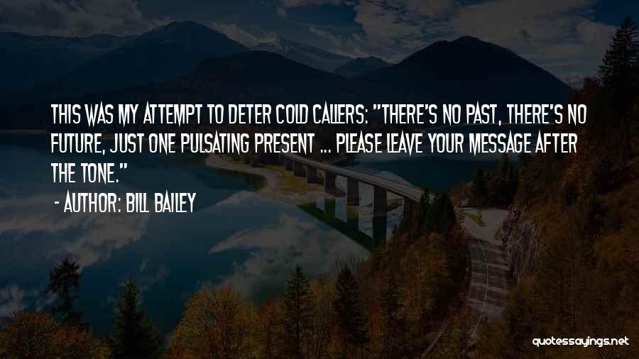 Bill Bailey Quotes: This Was My Attempt To Deter Cold Callers: There's No Past, There's No Future, Just One Pulsating Present ... Please