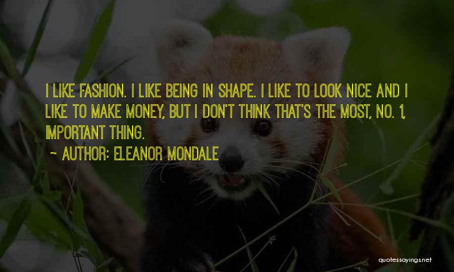 Eleanor Mondale Quotes: I Like Fashion. I Like Being In Shape. I Like To Look Nice And I Like To Make Money, But