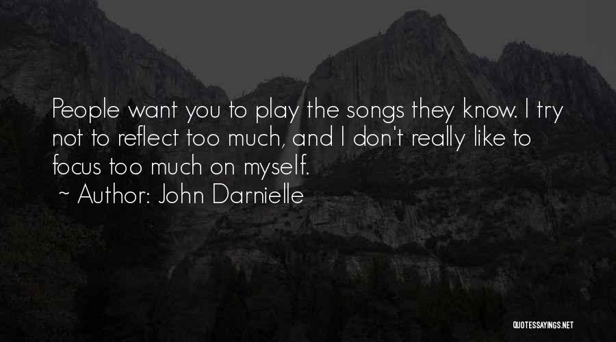 John Darnielle Quotes: People Want You To Play The Songs They Know. I Try Not To Reflect Too Much, And I Don't Really