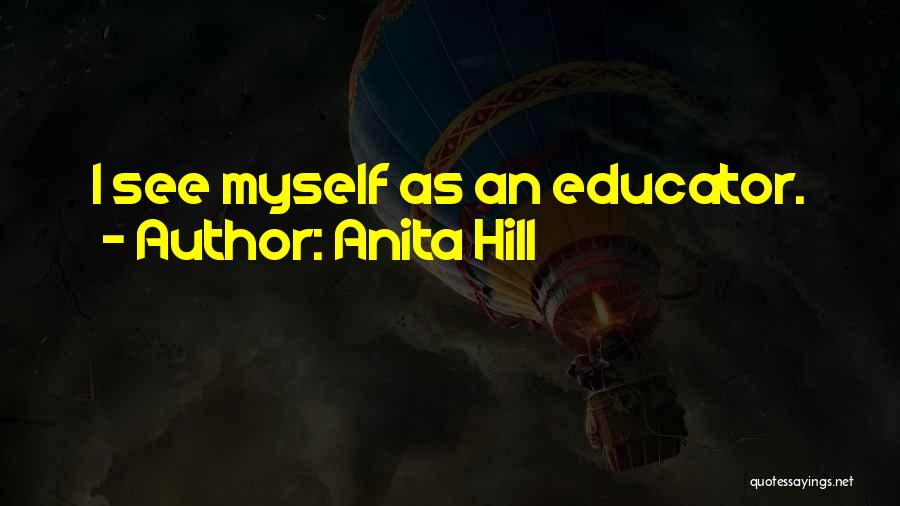 Anita Hill Quotes: I See Myself As An Educator.