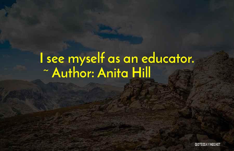 Anita Hill Quotes: I See Myself As An Educator.