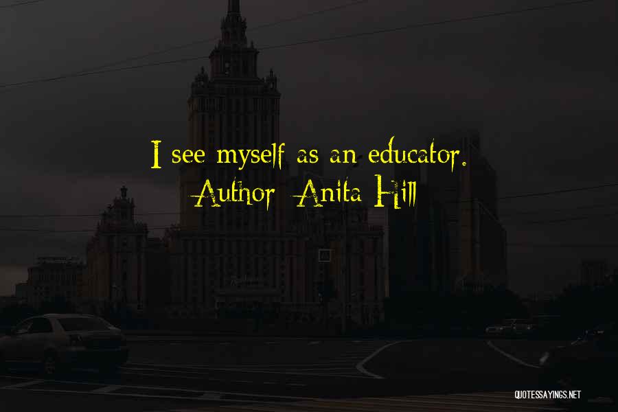 Anita Hill Quotes: I See Myself As An Educator.