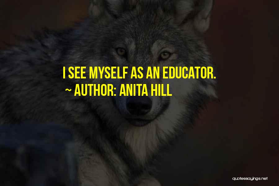 Anita Hill Quotes: I See Myself As An Educator.