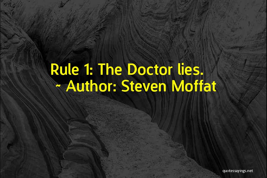 Steven Moffat Quotes: Rule 1: The Doctor Lies.