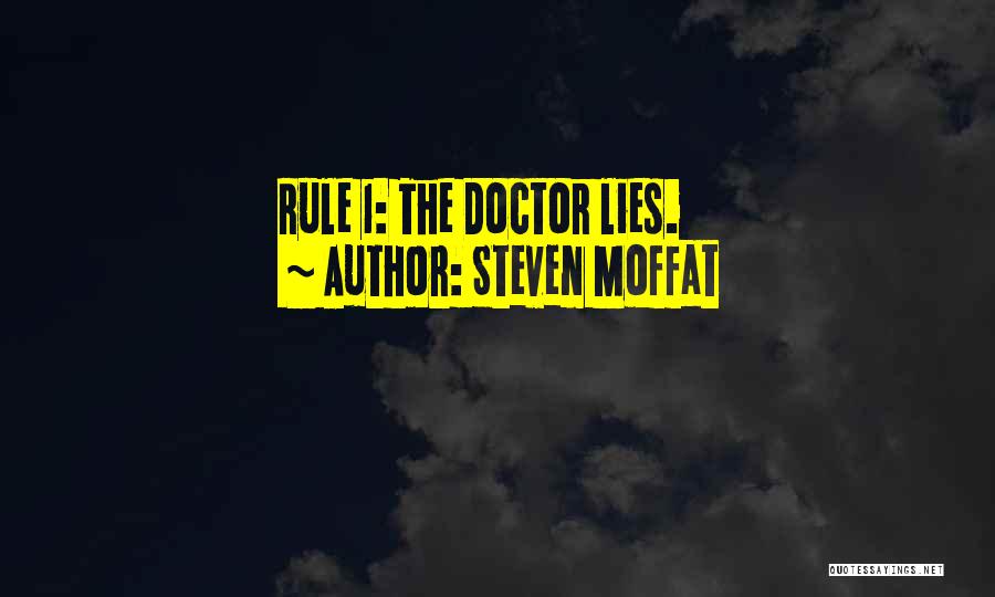 Steven Moffat Quotes: Rule 1: The Doctor Lies.