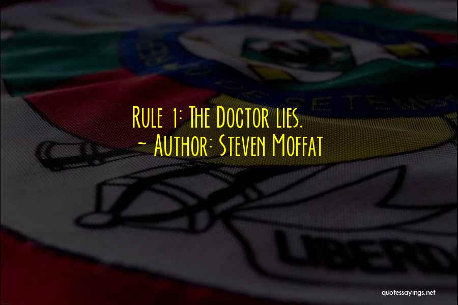 Steven Moffat Quotes: Rule 1: The Doctor Lies.