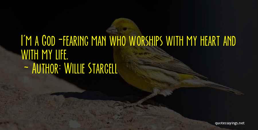 Willie Stargell Quotes: I'm A God-fearing Man Who Worships With My Heart And With My Life.