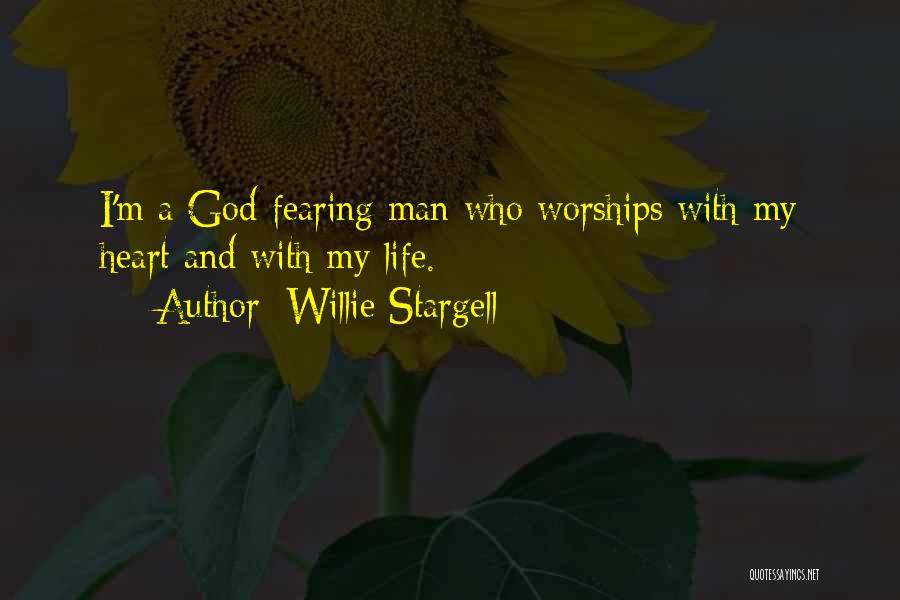 Willie Stargell Quotes: I'm A God-fearing Man Who Worships With My Heart And With My Life.