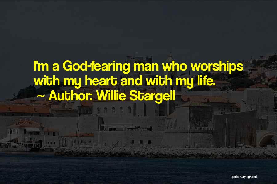 Willie Stargell Quotes: I'm A God-fearing Man Who Worships With My Heart And With My Life.