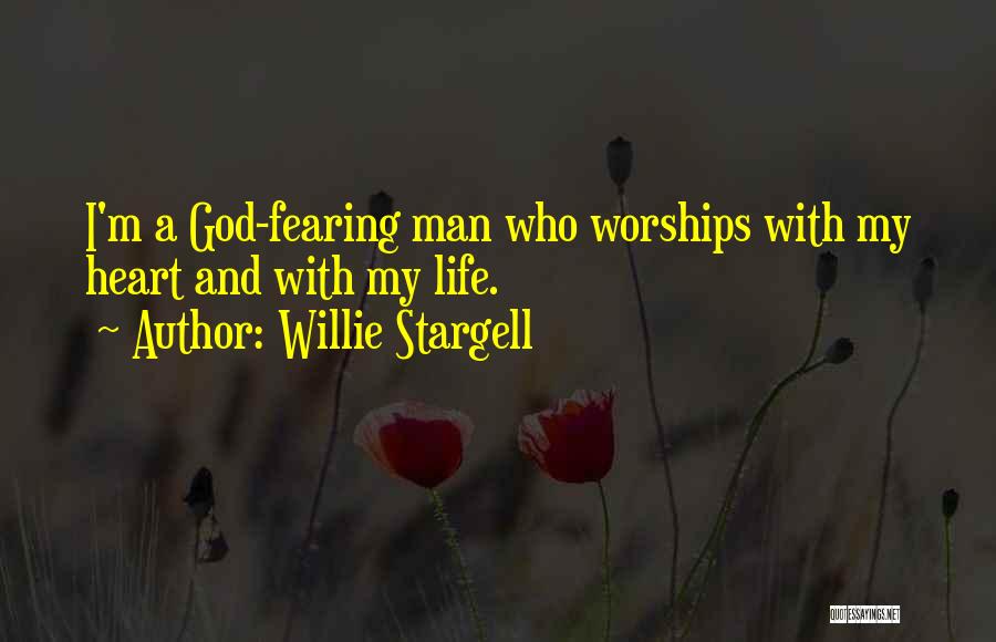 Willie Stargell Quotes: I'm A God-fearing Man Who Worships With My Heart And With My Life.