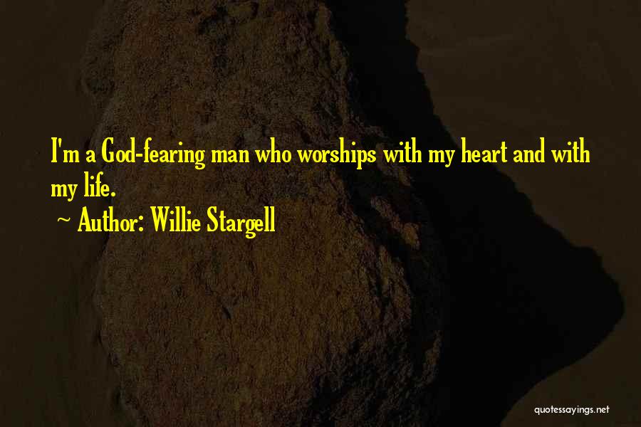 Willie Stargell Quotes: I'm A God-fearing Man Who Worships With My Heart And With My Life.